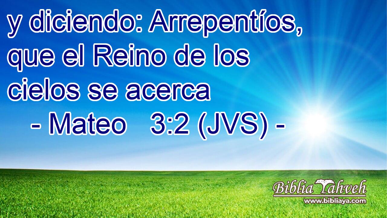 y diciendo: Arrepentíos, que el Reino de los cielos se acerca