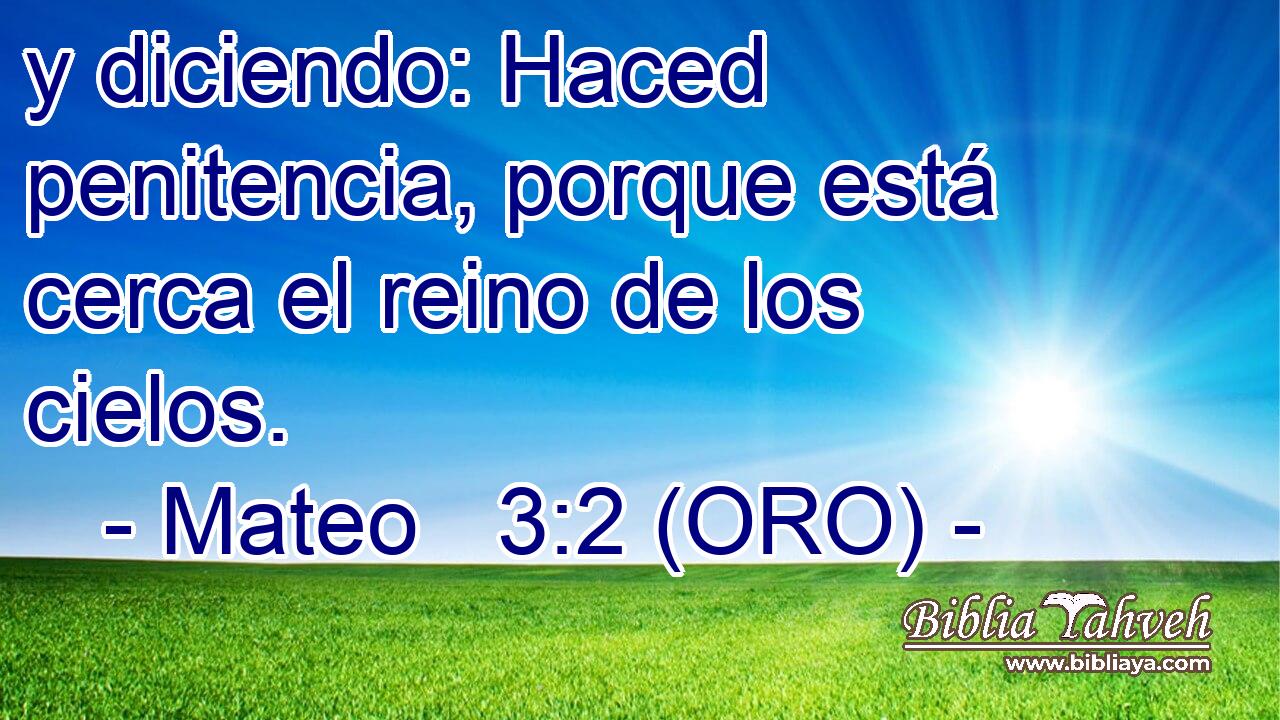  y diciendo: Haced penitencia, porque está cerca el reino de los cielos. 