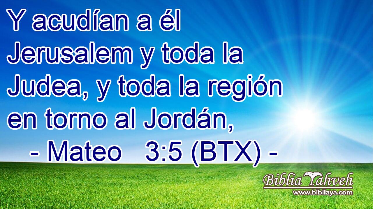 Y acudían a él Jerusalem y toda la Judea, y toda la región en torno al Jordán,