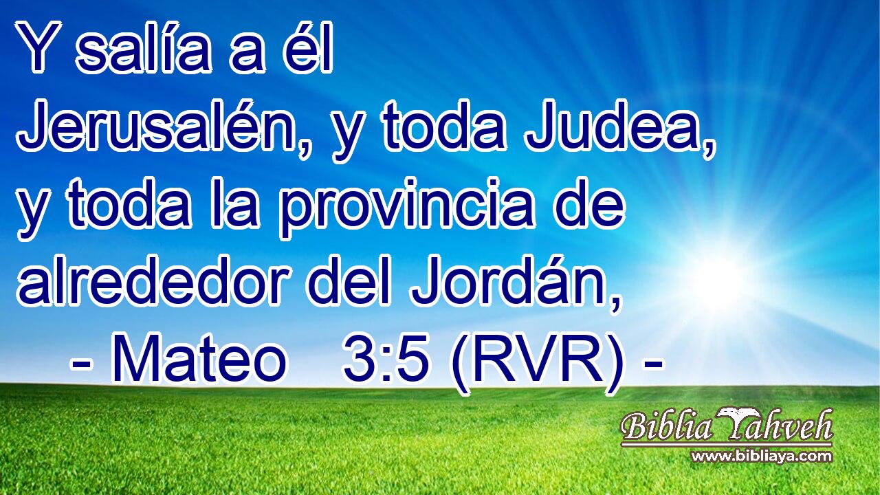 Y salía a él Jerusalén, y toda Judea, y toda la provincia de alrededor del Jordán,