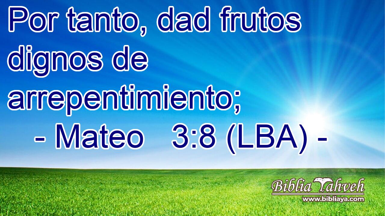 Por tanto, dad frutos dignos de arrepentimiento;