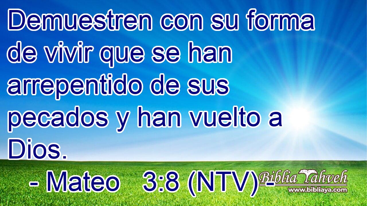 Demuestren con su forma de vivir que se han arrepentido de sus pecados y han vuelto a Dios.
