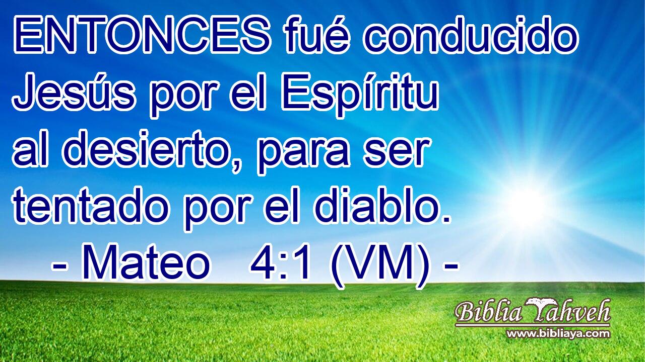  ENTONCES fué conducido Jesús por el Espíritu al desierto, para ser tentado por el diablo. 