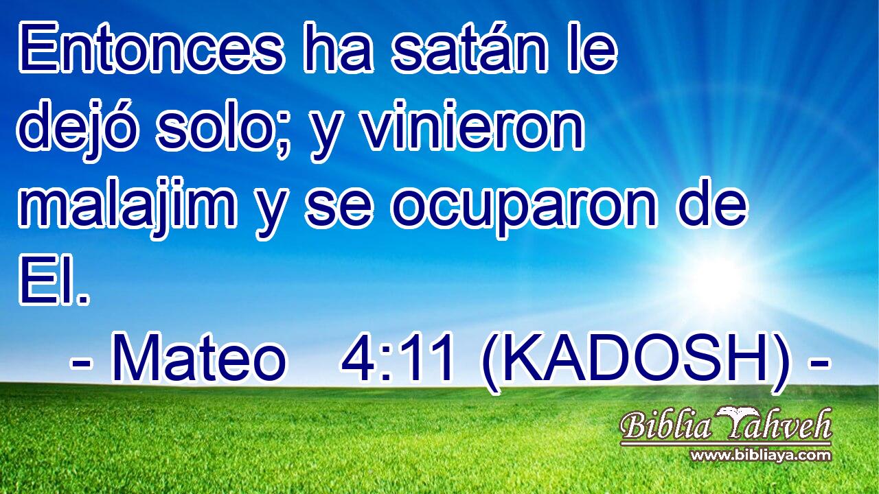  Entonces ha satán le dejó solo; y vinieron malajim y se ocuparon de El. 