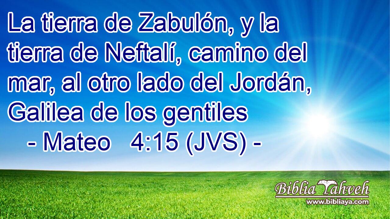 La tierra de Zabulón, y la tierra de Neftalí, camino del mar, al otro lado del Jordán, Galilea de los gentiles