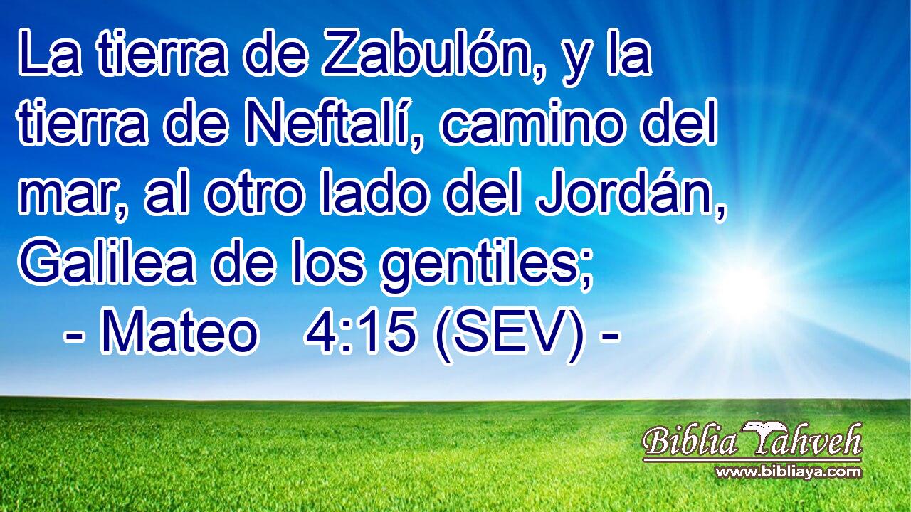La tierra de Zabulón, y la tierra de Neftalí, camino del mar, al otro lado del Jordán, Galilea de los gentiles;