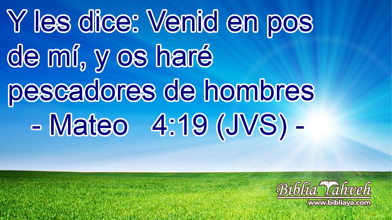 Y les dice: Venid en pos de mí, y os haré pescadores de hombres