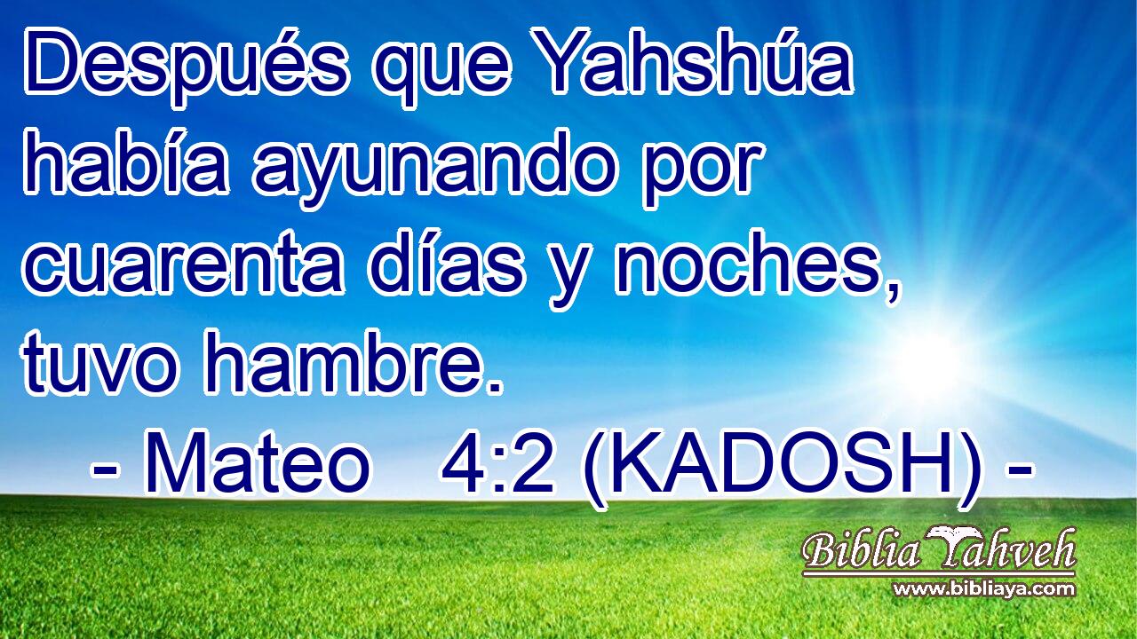  Después que Yahshúa había ayunando por cuarenta días y noches, tuvo hambre. 