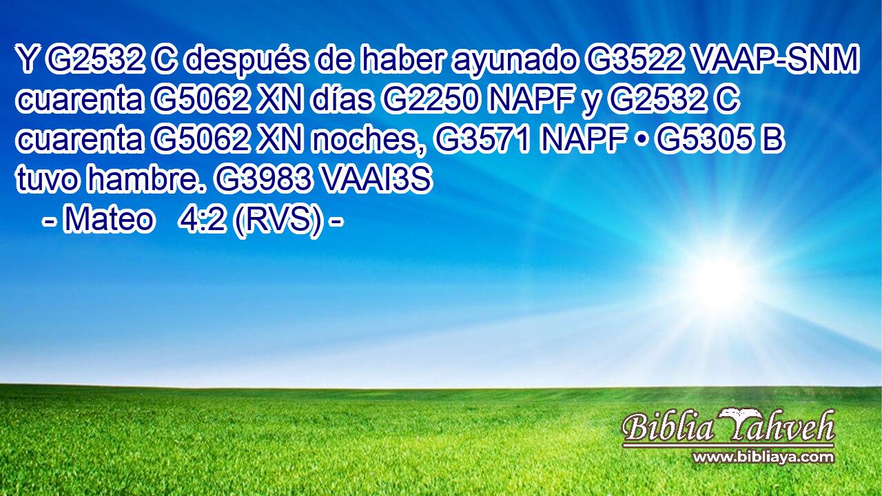 Y G2532 C después de haber ayunado G3522 VAAP-SNM cuarenta G5062 XN días G2250 NAPF y G2532 C cuarenta G5062 XN noches, G3571 NAPF • G5305 B tuvo hambre. G3983 VAAI3S 
