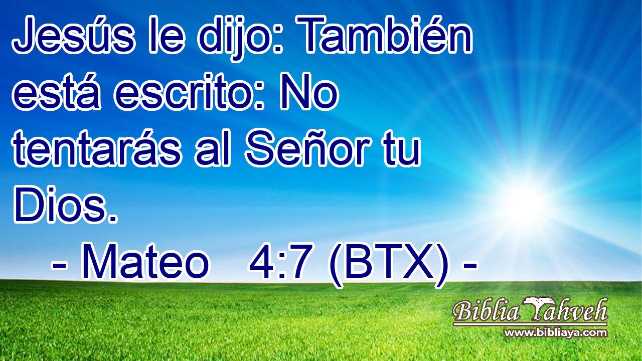 Jesús le dijo: También está escrito: No tentarás al Señor tu Dios.