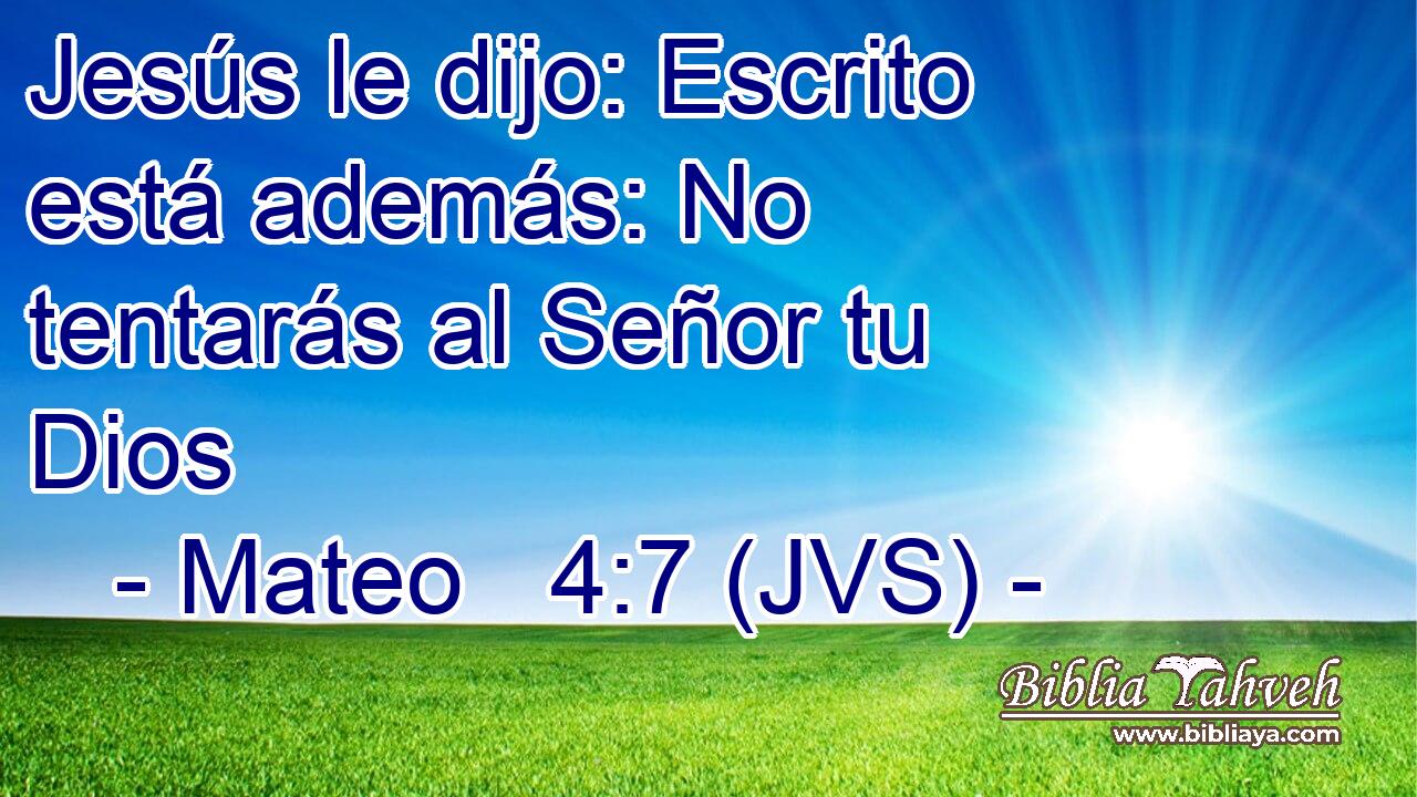 Jesús le dijo: Escrito está además: No tentarás al Señor tu Dios