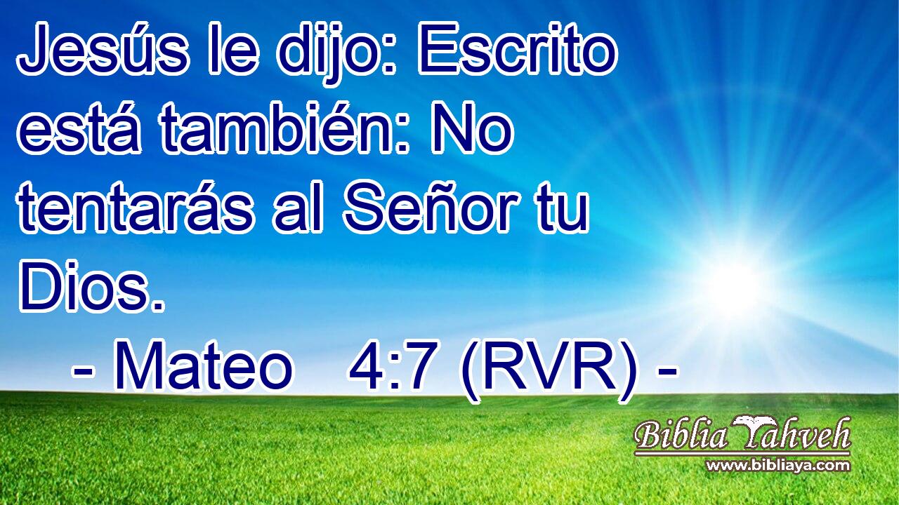 Jesús le dijo: Escrito está también: No tentarás al Señor tu Dios.