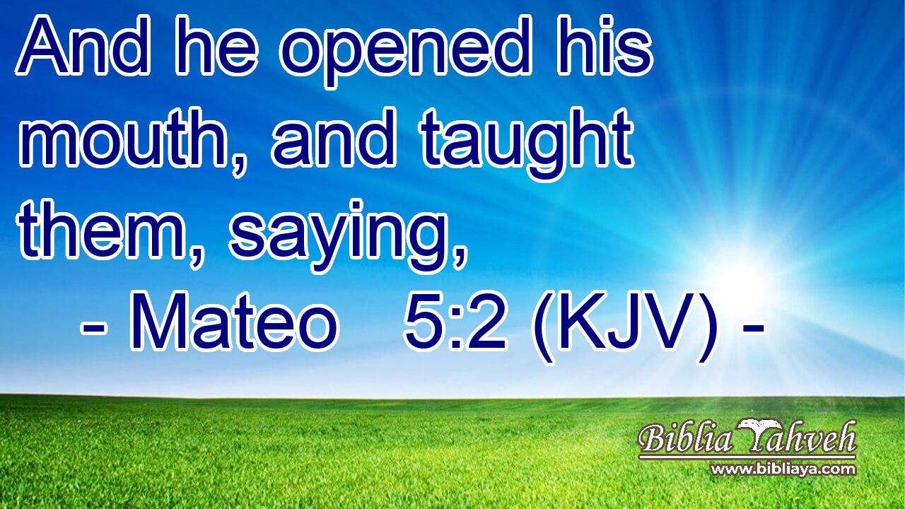 And he opened his mouth, and taught them, saying,