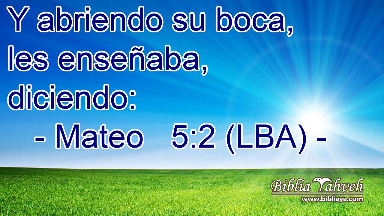 Y abriendo su boca, les enseñaba, diciendo: