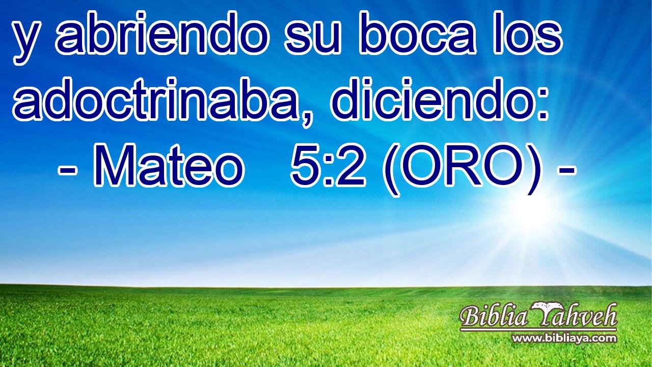  y abriendo su boca los adoctrinaba, diciendo: 