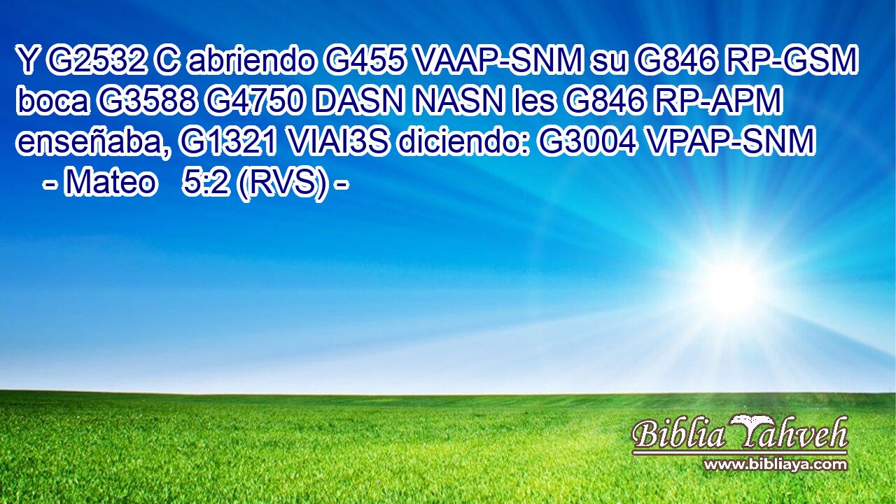 Y G2532 C abriendo G455 VAAP-SNM su G846 RP-GSM boca G3588 G4750 DASN NASN les G846 RP-APM enseñaba, G1321 VIAI3S diciendo: G3004 VPAP-SNM 