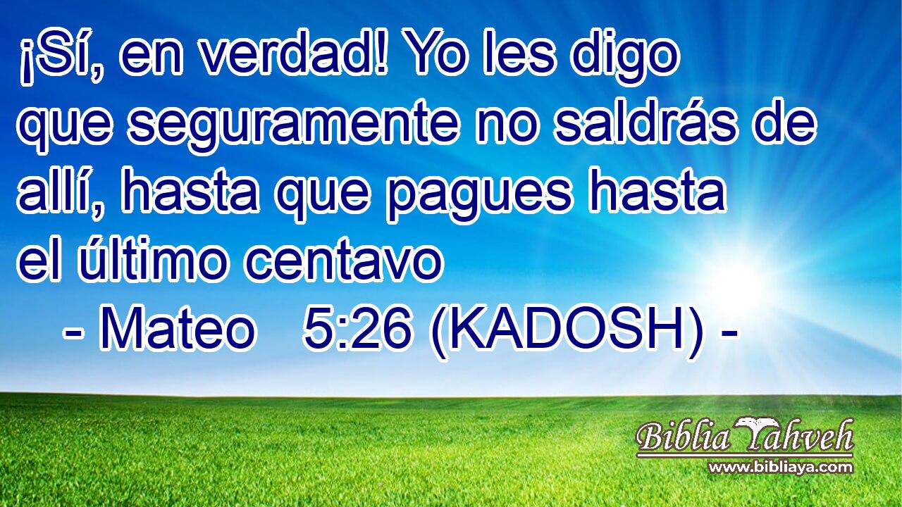 ¡Sí, en verdad! Yo les digo que seguramente no saldrás de allí, hasta que pagues hasta el último centavo 