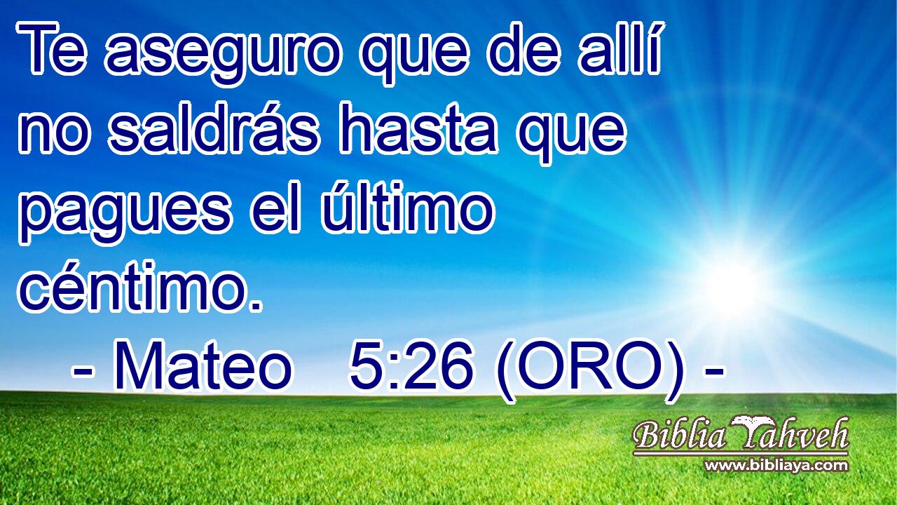  Te aseguro que de allí no saldrás hasta que pagues el último céntimo. 