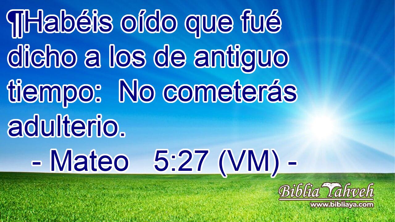  ¶Habéis oído que fué dicho a los de antiguo tiempo:  No cometerás adulterio. 