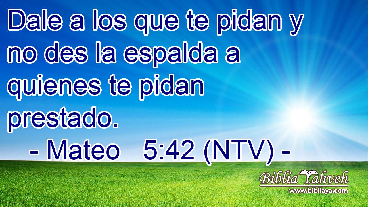 Dale a los que te pidan y no des la espalda a quienes te pidan prestado.
