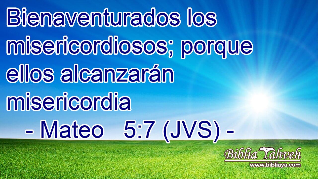 Bienaventurados los misericordiosos; porque ellos alcanzarán misericordia