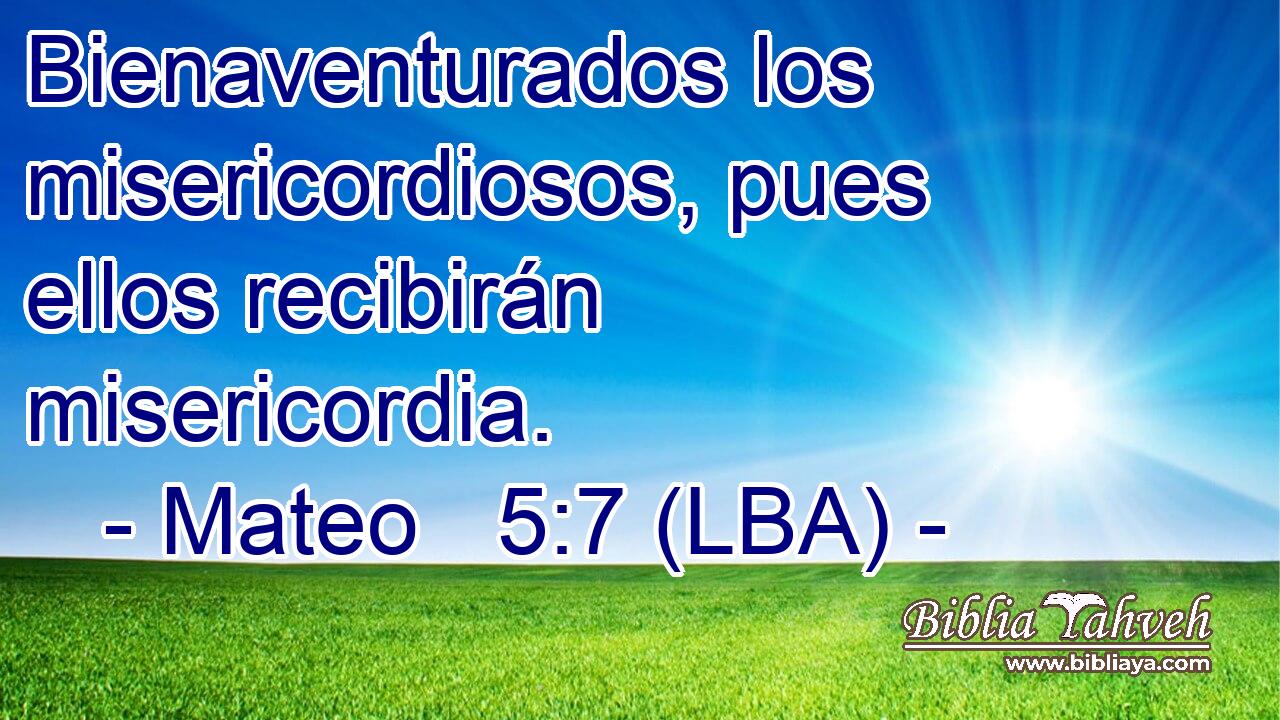 Bienaventurados los misericordiosos, pues ellos recibirán misericordia.