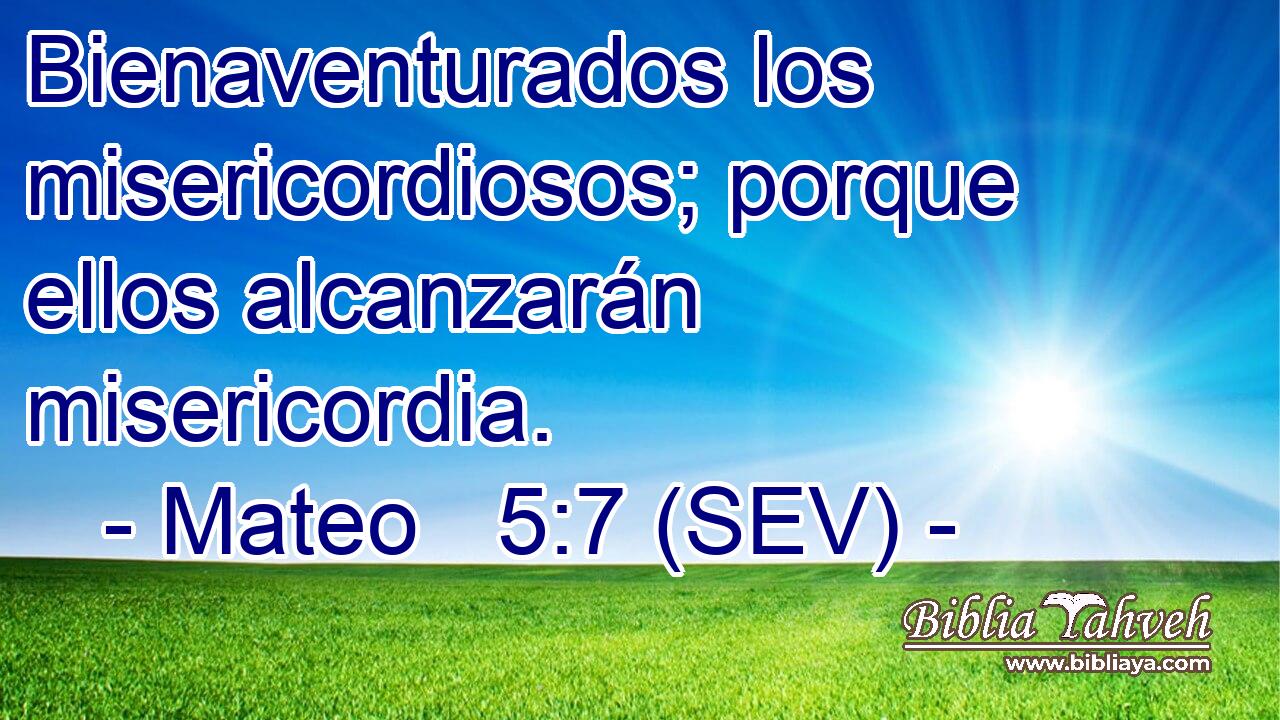 Bienaventurados los misericordiosos; porque ellos alcanzarán misericordia.