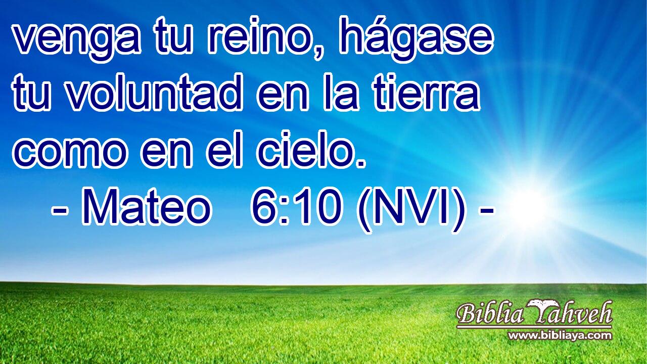  venga tu reino, hágase tu voluntad en la tierra como en el cielo. 