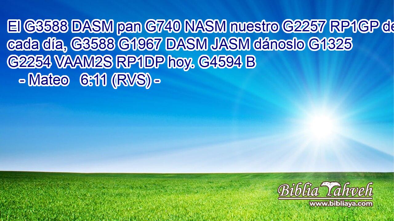 El G3588 DASM pan G740 NASM nuestro G2257 RP1GP de cada día, G3588 G1967 DASM JASM dánoslo G1325 G2254 VAAM2S RP1DP hoy. G4594 B 