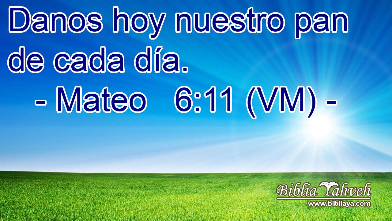  Danos hoy nuestro pan de cada día. 