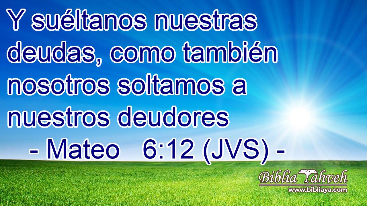Y suéltanos nuestras deudas, como también nosotros soltamos a nuestros deudores