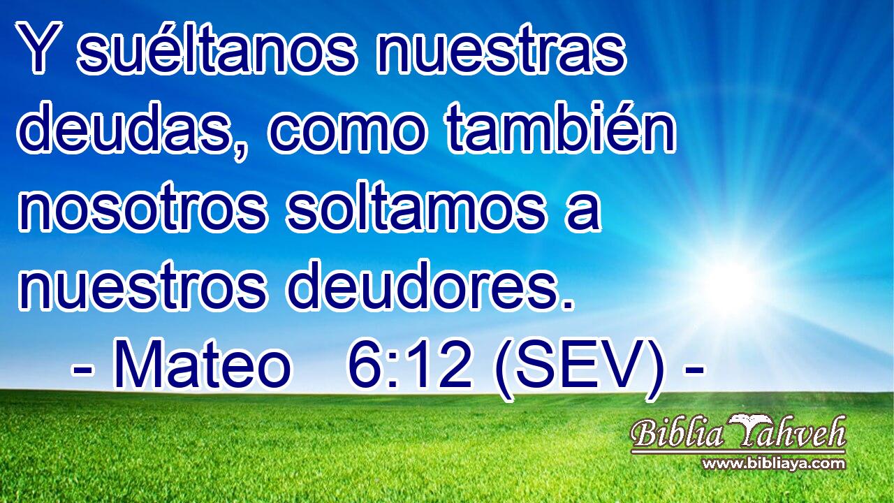 Y suéltanos nuestras deudas, como también nosotros soltamos a nuestros deudores.