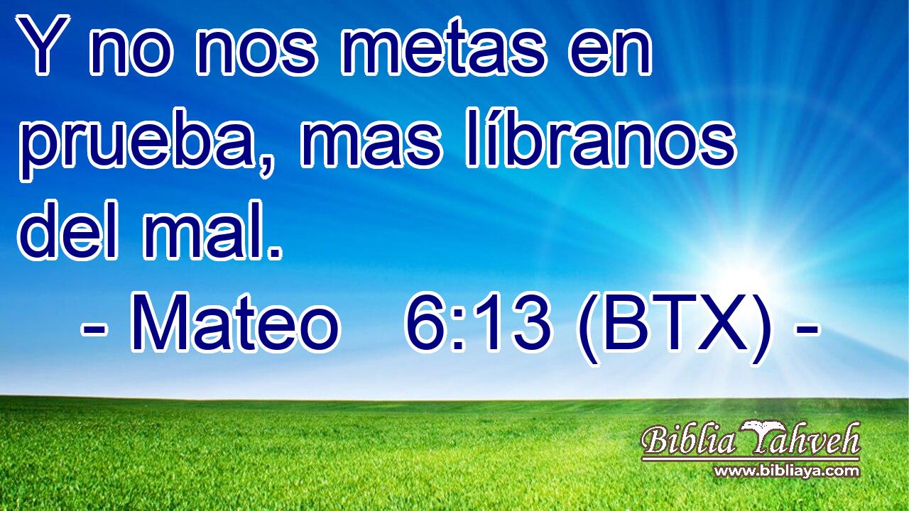 Y no nos metas en prueba, mas líbranos del mal.