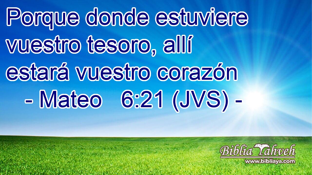 Porque donde estuviere vuestro tesoro, allí estará vuestro corazón