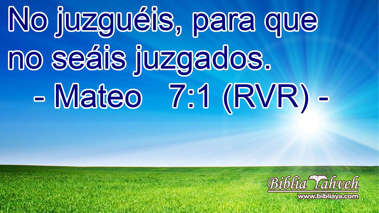 No juzguéis, para que no seáis juzgados.