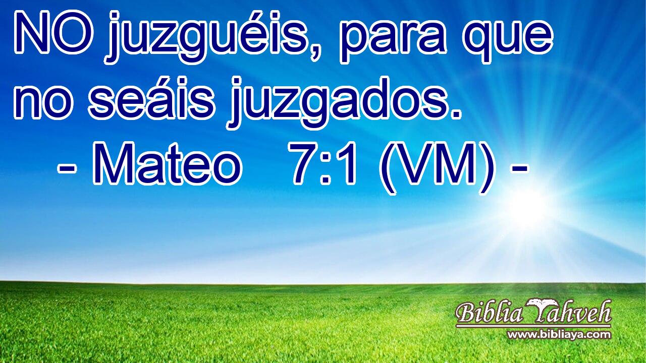 NO juzguéis, para que no seáis juzgados. 