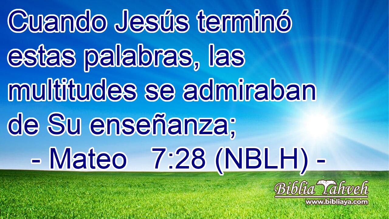  Cuando Jesús terminó estas palabras, las multitudes se admiraban de Su enseñanza; 