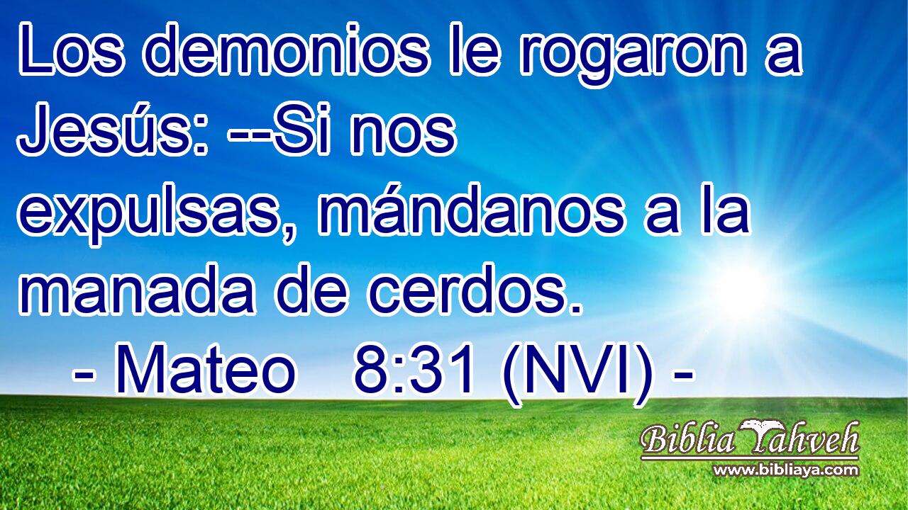  Los demonios le rogaron a Jesús: --Si nos expulsas, mándanos a la manada de cerdos. 