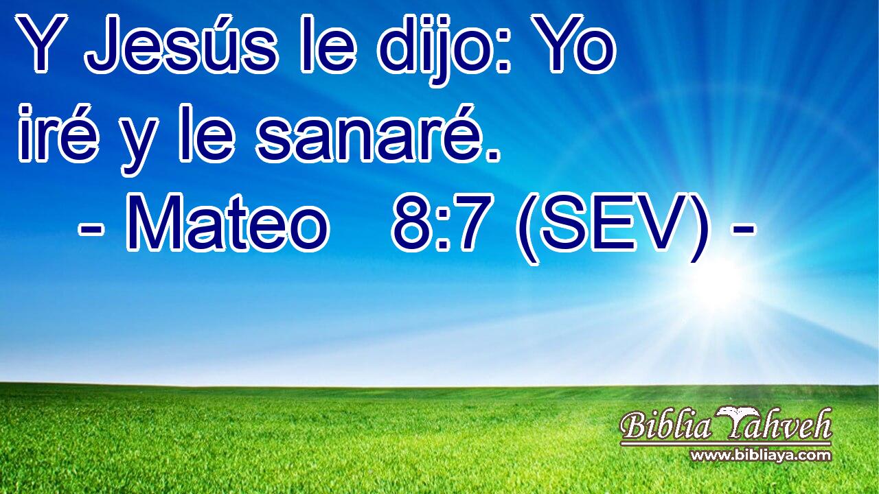 Y Jesús le dijo: Yo iré y le sanaré.