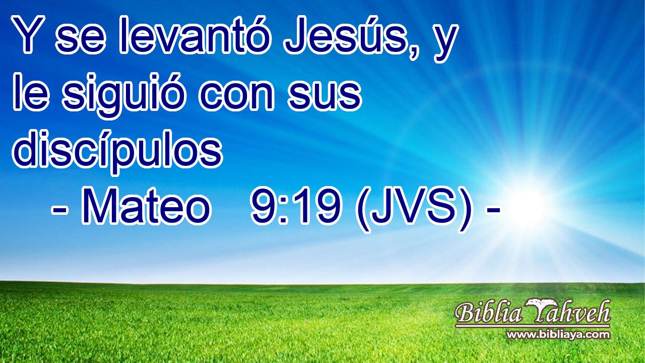 Y se levantó Jesús, y le siguió con sus discípulos