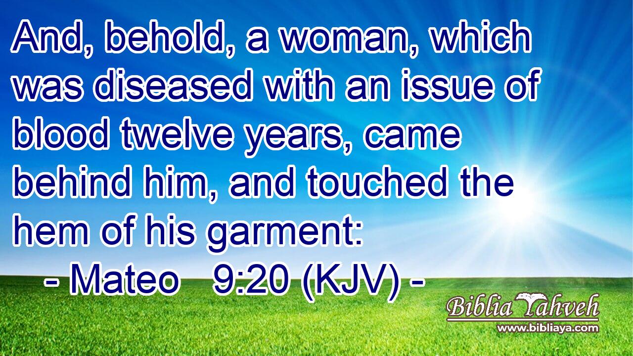 Mateo 9:20 (kjv) - And, Behold, A Woman, Which Was Diseased With