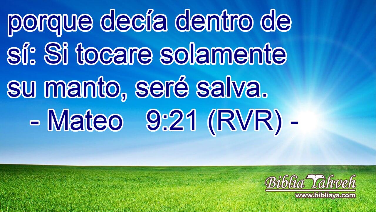 Mateo 9:21 (RVR) - Porque Decía Dentro De Sí: Si Tocare Solame...