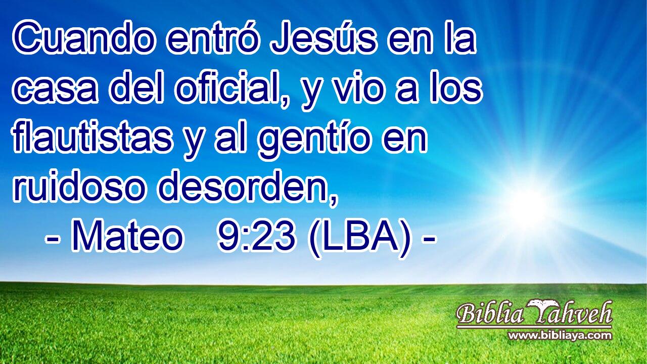 Cuando entró Jesús en la casa del oficial, y vio a los flautistas y al gentío en ruidoso desorden,