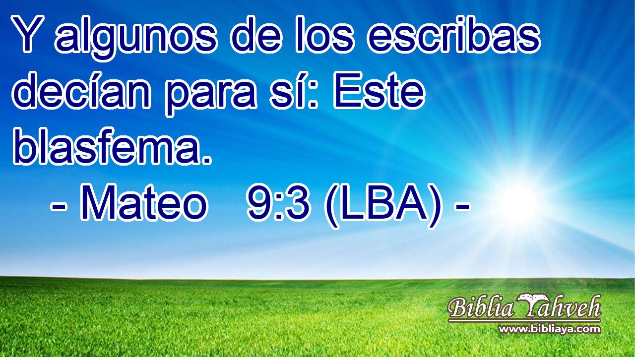 Y algunos de los escribas decían para sí: Este blasfema.