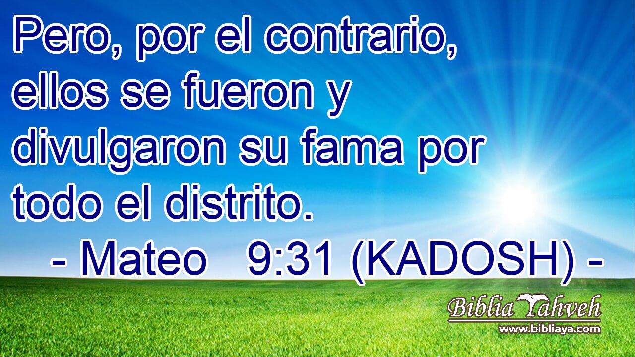  Pero, por el contrario, ellos se fueron y divulgaron su fama por todo el distrito. 