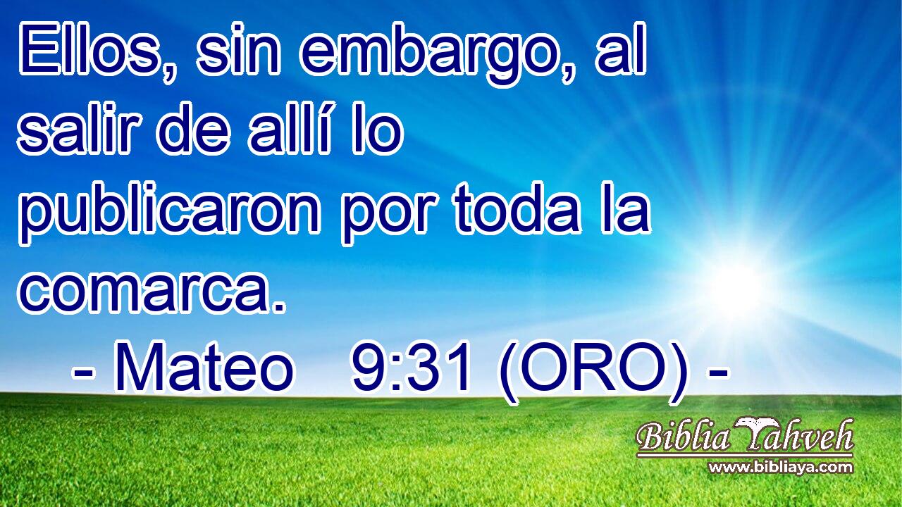  Ellos, sin embargo, al salir de allí lo publicaron por toda la comarca. 