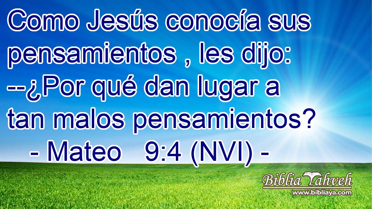  Como Jesús conocía sus pensamientos , les dijo: --¿Por qué dan lugar a tan malos pensamientos? 