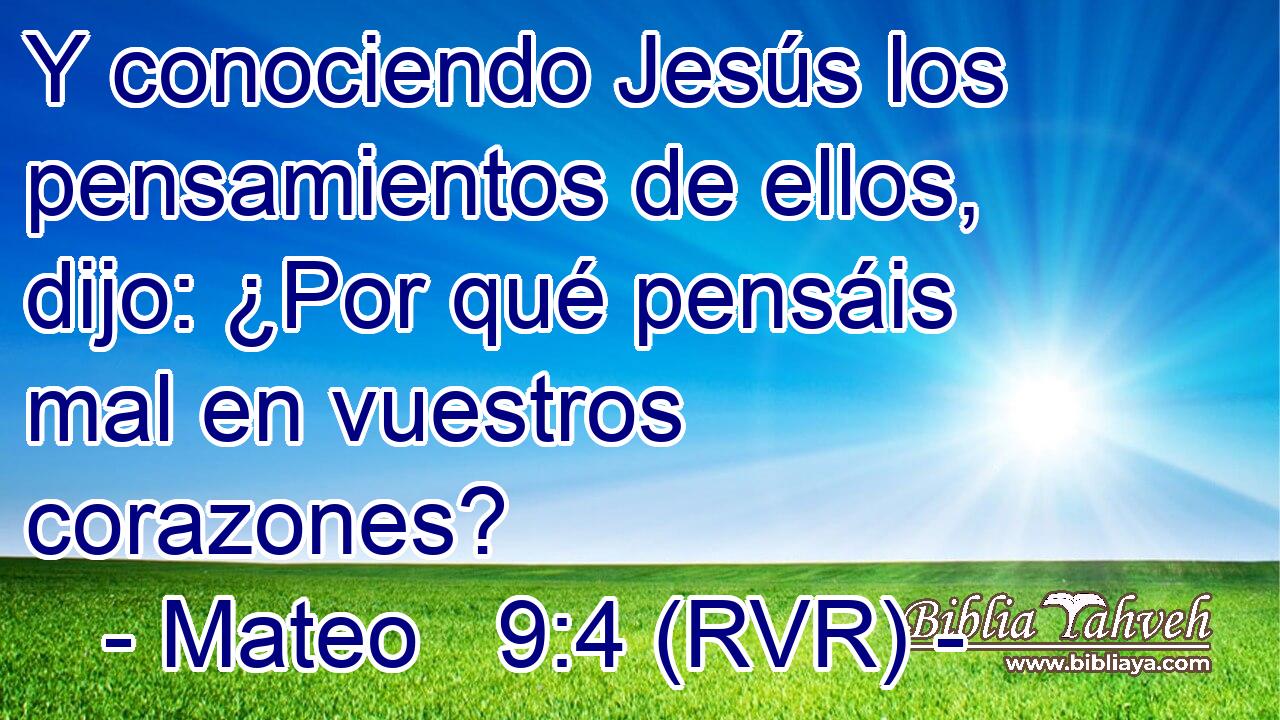 Y conociendo Jesús los pensamientos de ellos, dijo: ¿Por qué pensáis mal en vuestros corazones?