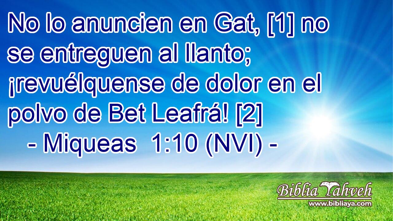  No lo anuncien en Gat, [1] no se entreguen al llanto; ¡revuélquense de dolor en el polvo de Bet Leafrá! [2] 