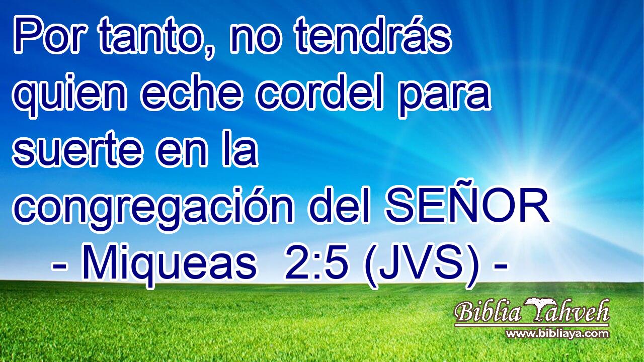 Por tanto, no tendrás quien eche cordel para suerte en la congregación del SEÑOR